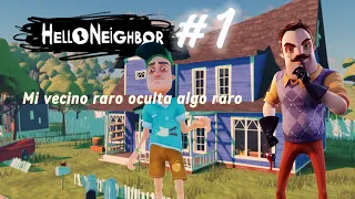 HELLO NEIGHBOR mi vecino raro oculta algo raro #1