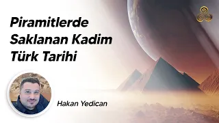 Piramitlerde Saklanan Kadim Türk Tarihi | Hakan Yedican