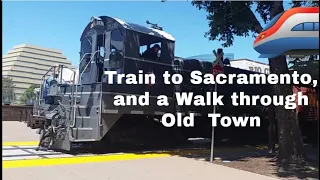 An Amtrak Train Ride and a Walk Through Old Town, Sacramento, CA