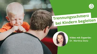 Trennungsschmerz bei Kindern - Experten Video - Dr. Martina Stotz Waldmann