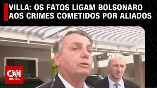 Villa: Os fatos ligam Bolsonaro aos crimes cometidos por aliados | CNN NOVO DIA