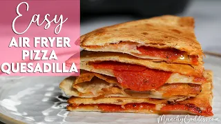 Easy Air Fryer Pizza Quesadilla Recipe | Munchy Goddess