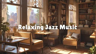 Relaxing Jazz Music for Work, Study, Focus☕Soft Jazz Instrumental Music at Cozy Coffee Shop Ambience