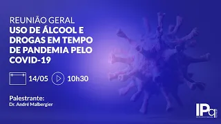 Reunião Geral: Uso de álcool e drogas em tempo de pandemia pelo COVID-19