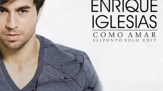 Enrique Iglesias - Como Amar (Eliponto Solo Edit)