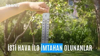 İsti hava ilə imtahan olunanlar