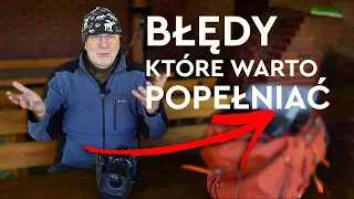 FOTOGRAF musi popełniać BŁĘDY nie bój się