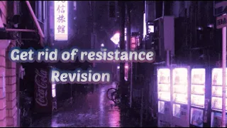 Get rid of Resistance • Revision