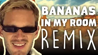 PewDiePie - Bananas In My Room (Remix)
