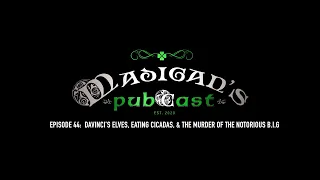 Madigan's Pubcast, Episode 44: DaVinci’s Elves, Eating Cicadas, & The Murder of The Notorious BIG