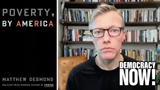 "Poverty, by America": Author Matthew Desmond on How U.S. Punishes the Poor & Rewards the Wealthy