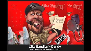 18. Jăka Banditu' - Dendy (Piesă, Info, Text)