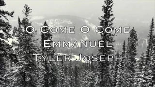 Tyler Joseph O Come O Come Emmanuel