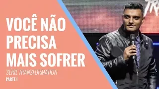 Série Transformação [Parte 1] - Você não precisa mais sofrer | Tiago Brunet