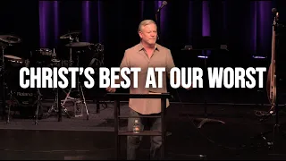 Christ's Best at Our Worst - Mark 14:26-31