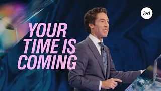 Your Time Is Coming | Joel Osteen