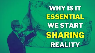 Why is it ESSENTIAL To SHARE Reality - Michael O'Sullivan