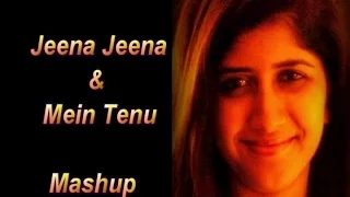 Jeena Jeena | Mein Tenu Samjhawan | Mashup | PRIYANKA NISHITH JOIS