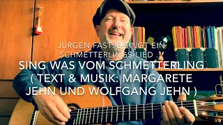 Sing was vom Schmetterling ( M.&T.: Margarete Jehn und Wolfgang Jehn ), h.v. JF. !