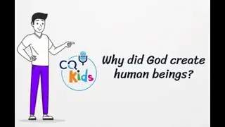 Why did God create human beings? CQ Kids