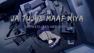 Ja Tujhe Maaf Kiya LoFi Slowed+Reward Song #lofi