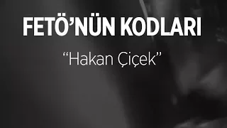 FETÖ'nün Kodları: Hakan Çiçek