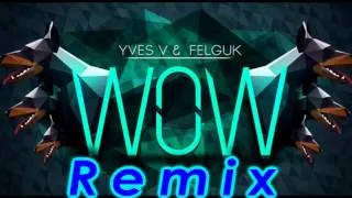 Yves V & Felguk - WOW (Original Remix)