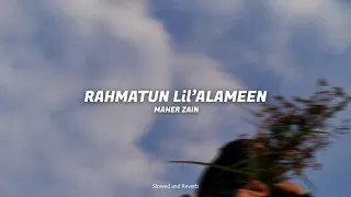 Rahmatun Lil'Alameen | Slowed and Reverb | Nasheeds by Maher Zain