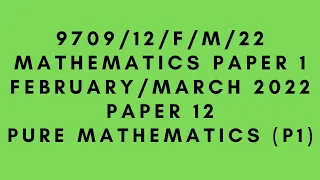 AS LEVEL PURE MATHEMATICS 9709 (P1) PAPER 1 | February/March 2022 | Paper 12 | 9709/12/F/M/22|SOLVED