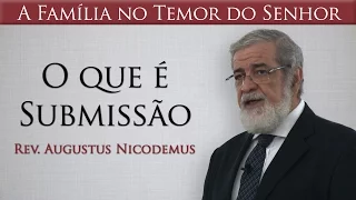 O que é submissão - Rev. Augustus Nicodemus