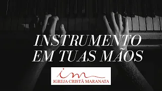 INSTRUMENTO EM TUAS MÃOS (PIANO) - Louvores Igreja Cristã Maranata