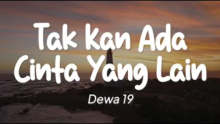 Dewa 19 - Tak Kan Ada Cinta Yang Lain (Lirik)