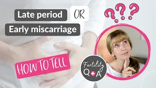 Late period or early miscarriage (chemical pregnancy) - How to tell  |  Fertility Q and A