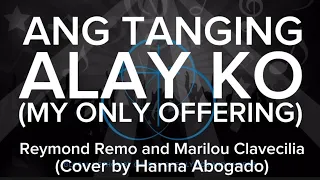 ANG TANGING ALAY KO LYRICS AND CHORDS - Hanna Abogado Cover