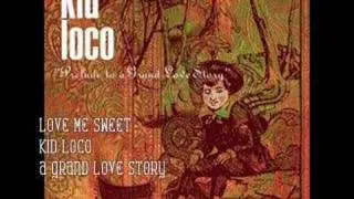 Love me Sweet- Kid Loco