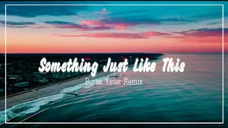 The Chainsmokers & Coldplay - Something Just Like This (Burak Yeter Remix)