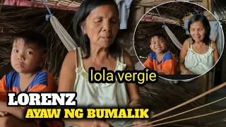 LORENZ AYAW NA BUMALIK SA PAPA NYA, LOLA VERGIE NAIYAK,