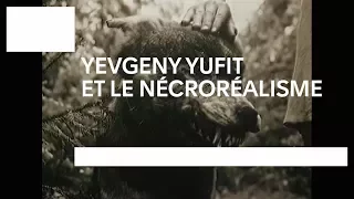 LUFF 2017–Film–Yevgeny Yufit et le nécroréalisme