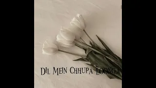 Dil Mein Chhupa Loonga Sped Up