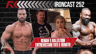 AS VERDADES DE RENATO E TATI CARIANI RENAN E BALESTRIN ENTREVISTAM - IRONCAST #252