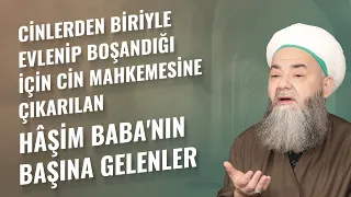 Cinlerden Biriyle Evlenip Boşandığı İçin Cin Mahkemesine Çıkarılan Hâşim Baba'nın Başına Gelenler