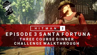 HITMAN 2 | Santa Fortuna | Three Course Dinner | Challenge/Feat | Walkthrough | Colombia