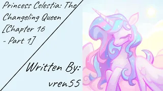 Princess Celestia: The Changeling Queen [Chapter 16 - Part 1] (Fanfic Reading - Dramatic MLP)