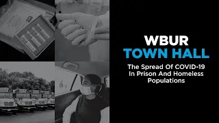 WBUR Town Hall: The Spread of COVID-19 In Prison and Homeless Populations
