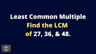 Finding the LCM of 27, 36, and 48 (Prime Factorization Method)