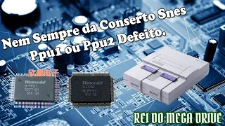 Nem sempre da conserto Snes (ppu1 ou ppu2 defeito.