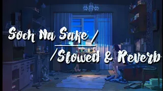 Soch Na Sake | Slowed & Reverb | Night Vibes |.........