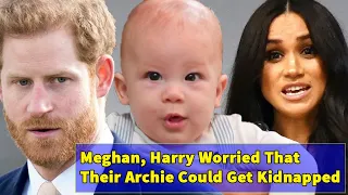 Meghan Markle, Prince Harry Worried That Their Prince Archie Could Get Kidnapped
