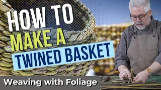 How to Make a Twined Basket | Weaving with Foliage