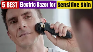 Best Electric Razor for Sensitive Skin of 2024 [Updated]